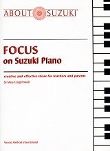 Focus on Suzuki Piano: Creative and Effective Ideas for Teachers and Parents