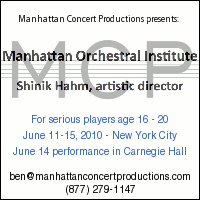 Advertisement: Manhattan Orchestral Institute: For serious players age 16-20. Performance in Carnegie Hall. July 11-15, 2010.