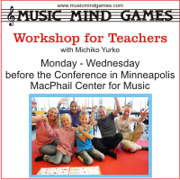 Advertisement: Music mind Games workshop for teachers with Michiko Yurko, Monday - Wednesday before the Conference in Minneapolis at the MacPhail Center for Music.