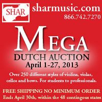 Advertisement: Shar Music: Mega Dutch Auction - over 250 violins, violas, cellos, and bows. Ends April 30.