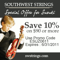 Advertisement: Southwest Strings: Special offer for Suzuki. Save 10% on $90 or more! Use code ESUZ0611 - Expires 6/30/2011.