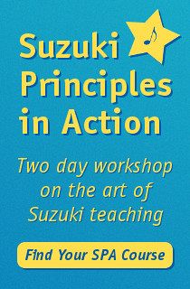 Advertisement: Suzuki Principles in Action: Two day workshop on the art of Suzuki teaching. Find Your SPA Course!