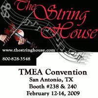 Advertisement: The String House: Quality instruments and bows. Please visit us at the TMEA Clinic in San Antonio, TX, Feb 12-14, 2009.