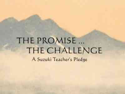 The Promise...The Challenge: A Suzuki Teacher's Pledge. New video online now!